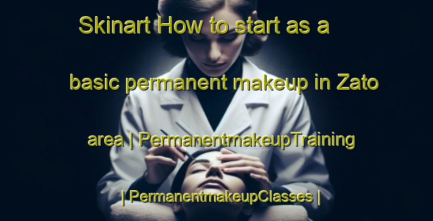 Skinart How to start as a basic permanent makeup in Zato area | PermanentmakeupTraining | PermanentmakeupClasses | SkinartTraining-Mozambique